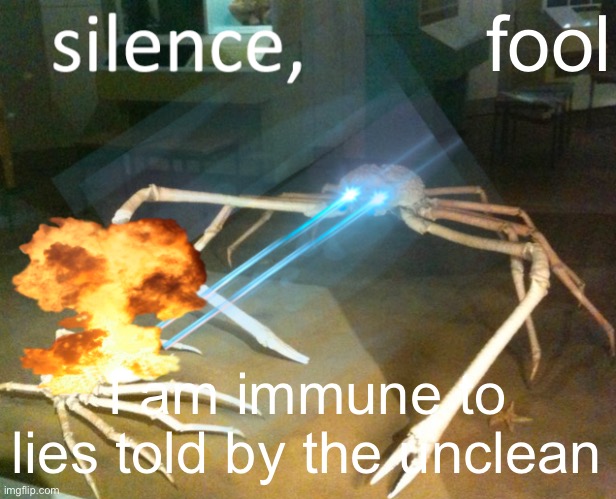 Silence Crab | fool I am immune to lies told by the unclean | image tagged in silence crab | made w/ Imgflip meme maker