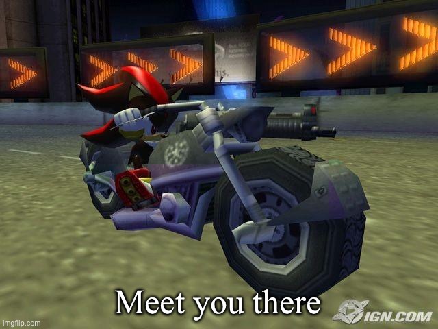 shadow on motorcycle | Meet you there | image tagged in shadow on motorcycle | made w/ Imgflip meme maker