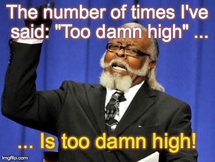 Too Damn High Meme | The number of times I've said: "Too damn high" ... ... Is too damn high! | image tagged in memes,too damn high | made w/ Imgflip meme maker