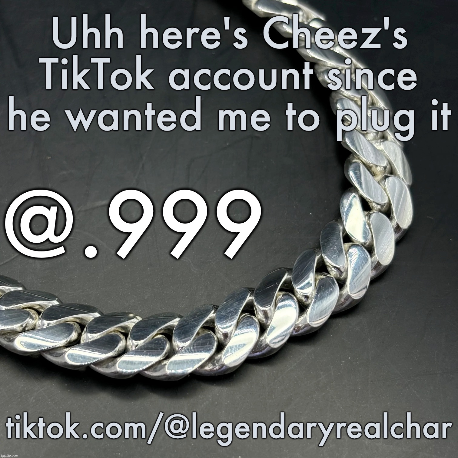 Silver Announcement Template 14.0 Template | Uhh here's Cheez's TikTok account since he wanted me to plug it; tiktok.com/@legendaryrealchar | image tagged in silver announcement template 14 0 template | made w/ Imgflip meme maker