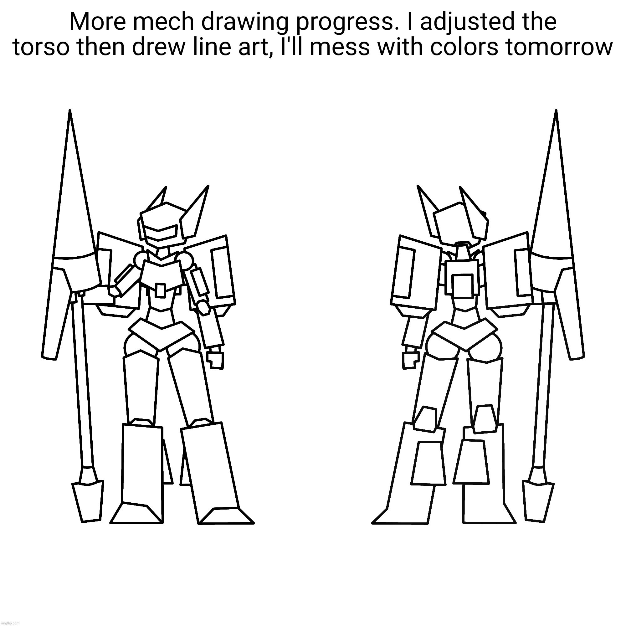 Looking really good so far | More mech drawing progress. I adjusted the torso then drew line art, I'll mess with colors tomorrow | made w/ Imgflip meme maker