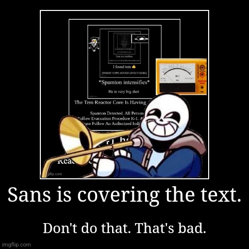 Sans is covering the text. | Don't do that. That's bad. | image tagged in funny,demotivationals,chain,sans | made w/ Imgflip demotivational maker