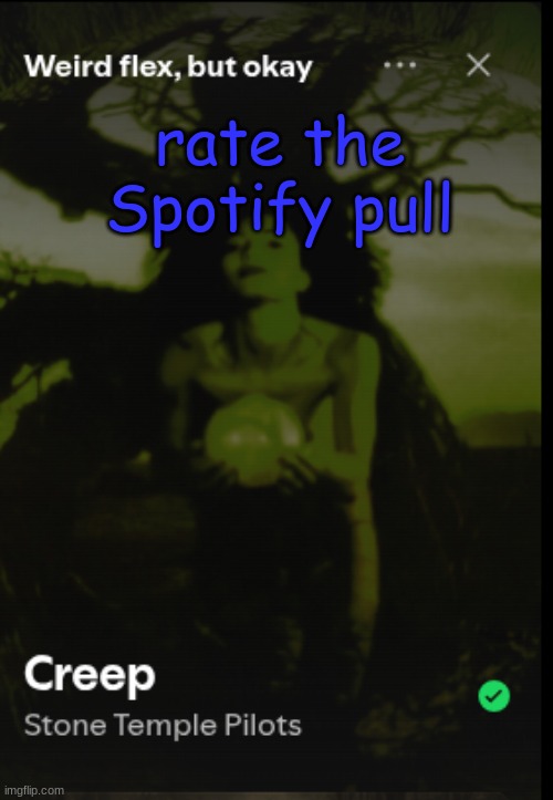 rate the Spotify pull | made w/ Imgflip meme maker