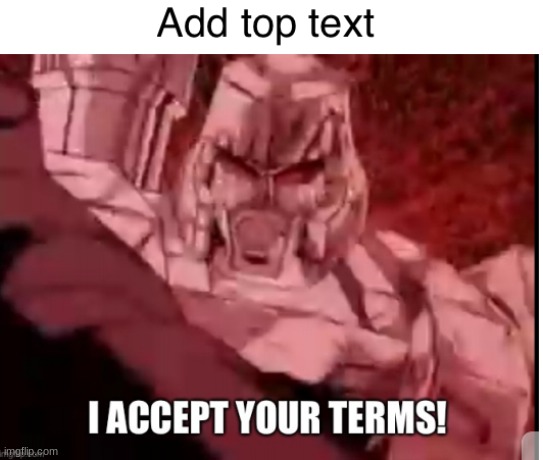 Megatron Accepting Terms | image tagged in megatron accepting terms | made w/ Imgflip meme maker