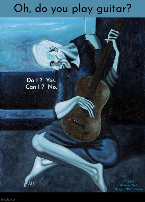 Guitarist | image tagged in artmemes,picasso,guitar,music,instrument,musician | made w/ Imgflip meme maker