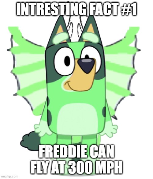 Interesting Fact | INTRESTING FACT #1; FREDDIE CAN FLY AT 300 MPH | image tagged in freddie his horns glitched out | made w/ Imgflip meme maker