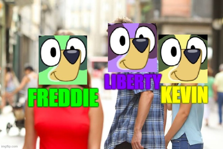 I don't know what to say about this | LIBERTY; KEVIN; FREDDIE | image tagged in memes,distracted boyfriend | made w/ Imgflip meme maker