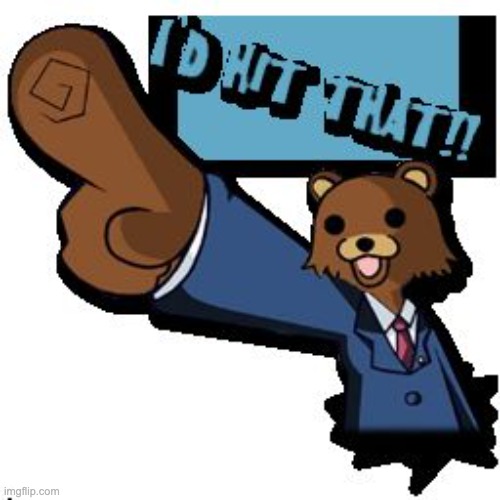 pedobear would hit that | image tagged in pedobear would hit that | made w/ Imgflip meme maker