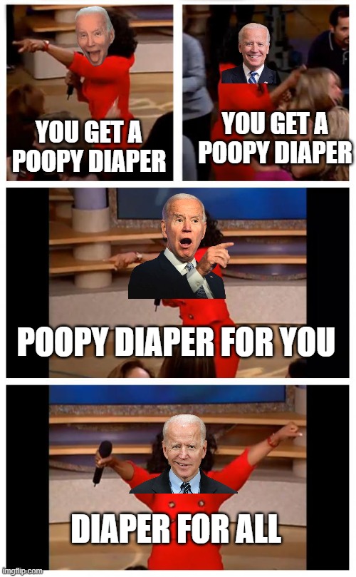 diaper | YOU GET A POOPY DIAPER; YOU GET A POOPY DIAPER; POOPY DIAPER FOR YOU; DIAPER FOR ALL | image tagged in memes,oprah you get a car everybody gets a car | made w/ Imgflip meme maker