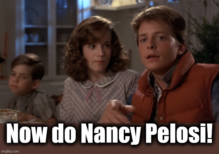 Hey, I've seen this one | Now do Nancy Pelosi! | image tagged in hey i've seen this one | made w/ Imgflip meme maker