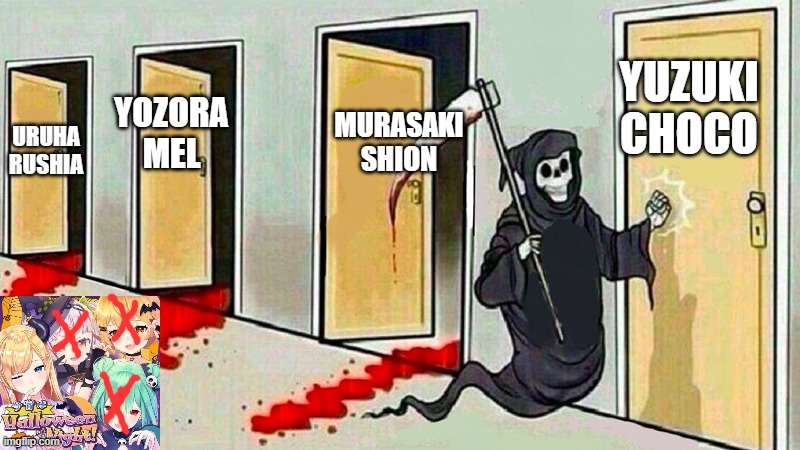 Hololive situation rn | YUZUKI CHOCO; MURASAKI SHION; YOZORA MEL; URUHA RUSHIA | image tagged in death knocking at the door | made w/ Imgflip meme maker
