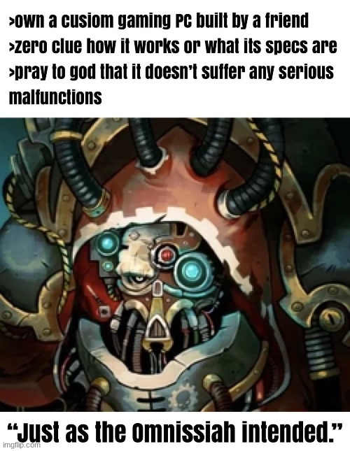 My experience with computers | image tagged in warhammer40k,40k,wh40k | made w/ Imgflip meme maker