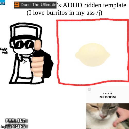 Ducc-The-Ultimate's ADHD ridden template | image tagged in ducc-the-ultimate's adhd ridden template | made w/ Imgflip meme maker