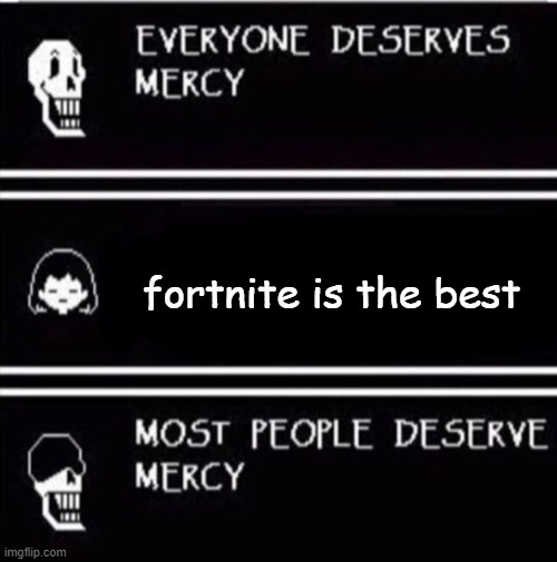 survey says fortnite is trash | fortnite is the best | image tagged in mercy undertale,fortnite sucks,fortnite | made w/ Imgflip meme maker