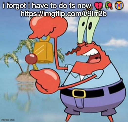 day 13 | i forgot i have to do ts now 💔🥀😭
https://imgflip.com/i/9lrr2b | image tagged in day 13 | made w/ Imgflip meme maker