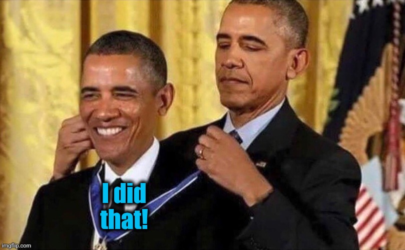 obama medal | I did
that! | image tagged in obama medal | made w/ Imgflip meme maker