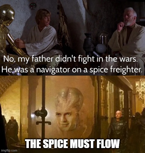 From the Planet of Sand? | THE SPICE MUST FLOW | image tagged in star wars,dune | made w/ Imgflip meme maker