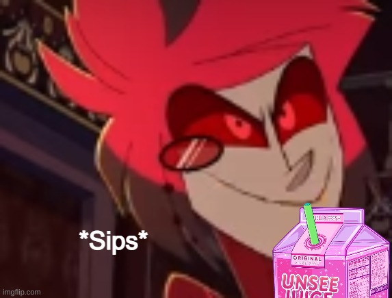 image tagged in alastor sips some unsee juice | made w/ Imgflip meme maker