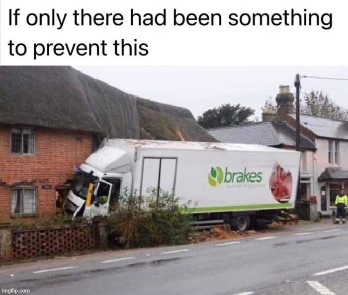 Those are not the brakes | image tagged in you had one job | made w/ Imgflip meme maker