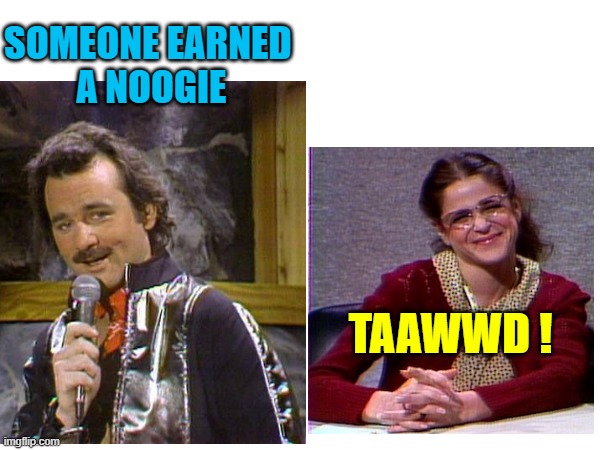 SOMEONE EARNED 
A NOOGIE TAAWWD ! | made w/ Imgflip meme maker