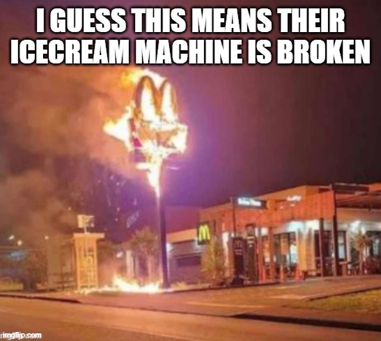 I GUESS THIS MEANS THEIR ICECREAM MACHINE IS BROKEN | made w/ Imgflip meme maker