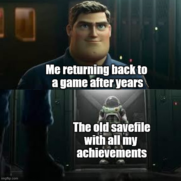 Love returning to an old game | Me returning back to 
a game after years; The old savefile
with all my 
achievements | image tagged in gaming | made w/ Imgflip meme maker