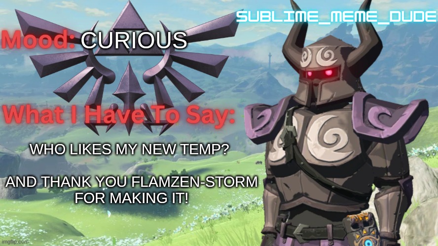 My NEW Temp! | CURIOUS; WHO LIKES MY NEW TEMP? 
 
AND THANK YOU FLAMZEN-STORM FOR MAKING IT! | image tagged in sublime_meme_dude announcement template,new template,announcement | made w/ Imgflip meme maker