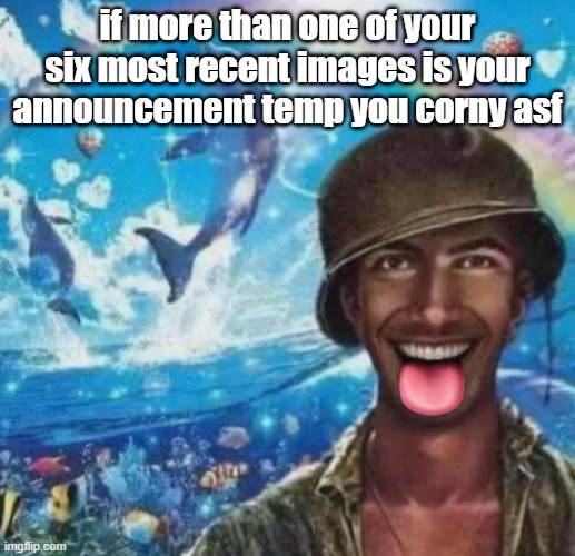 freaky 1000 yard symphony | if more than one of your six most recent images is your announcement temp you corny asf | image tagged in freaky 1000 yard symphony | made w/ Imgflip meme maker