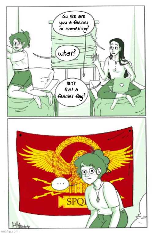 Well yes, but actually no. | So like are you a fascist or something? What? Isn't that a fascist flag? | image tagged in memes,roman empire,flag,what flag is that,imperium romanum | made w/ Imgflip meme maker