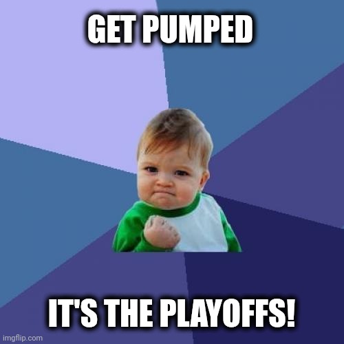 Success Kid | GET PUMPED; IT'S THE PLAYOFFS! | image tagged in memes,success kid | made w/ Imgflip meme maker