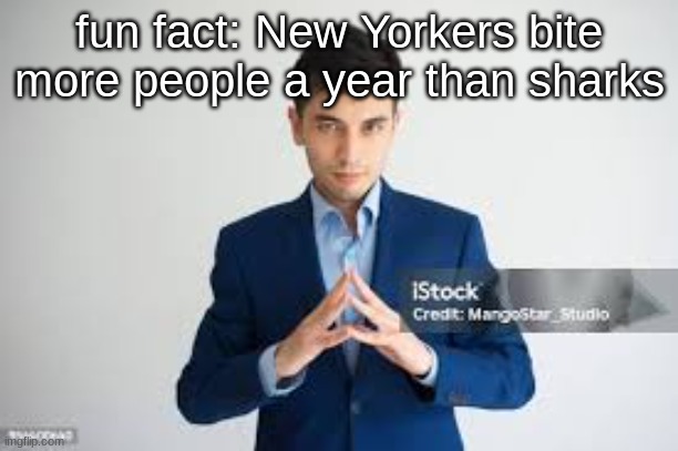 riddle me this | fun fact: New Yorkers bite more people a year than sharks | image tagged in riddle me this | made w/ Imgflip meme maker