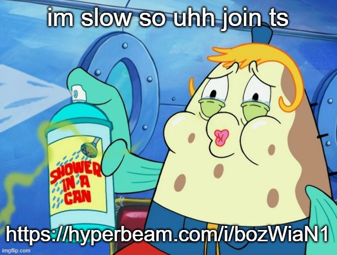 shower in a can | im slow so uhh join ts; https://hyperbeam.com/i/bozWiaN1 | image tagged in shower in a can | made w/ Imgflip meme maker