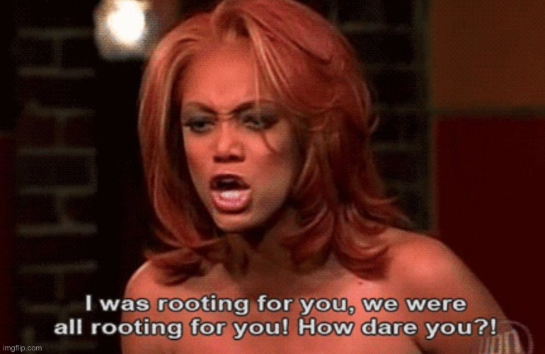 Rooting for you Tyra Banks | image tagged in rooting for you tyra banks | made w/ Imgflip meme maker