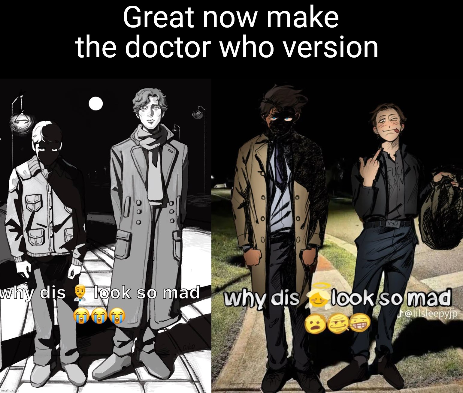 Great now make the doctor who version | made w/ Imgflip meme maker