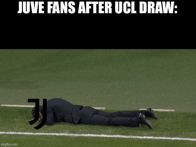 Life’s tough for the team and the fans. | JUVE FANS AFTER UCL DRAW: | image tagged in diego cholo simeone fell off of the ground,juve,juventus | made w/ Imgflip meme maker