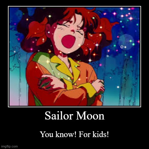 Episode 24 of Sailor Moon was depressing, huh? | Sailor Moon | You know! For kids! | image tagged in demotivationals,sailor moon,naru osaka,you know for kids,nephrite dies for love | made w/ Imgflip demotivational maker