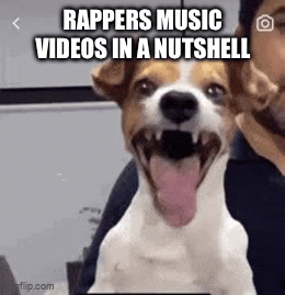 Rappers music videos be like - Imgflip