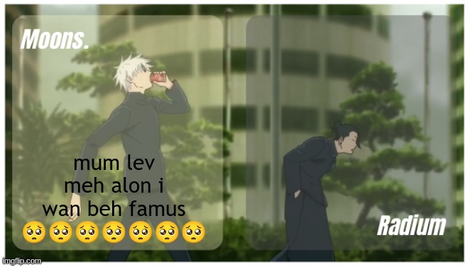 ts ts ts ts ts ts ts ts ts ts ts ts ts ts ts ts ts ts ts ts ts ts ts ts ts ts ts ts ts ts ts ts ts ts ts ts ts ts ts ts ts ts ts | mum lev meh alon i wan beh famus 🥺🥺🥺🥺🥺🥺🥺 | image tagged in moons radium temp | made w/ Imgflip meme maker