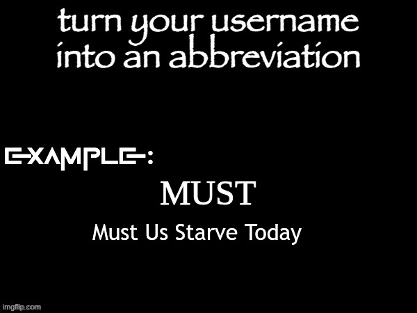 MUST; Must Us Starve Today | made w/ Imgflip meme maker