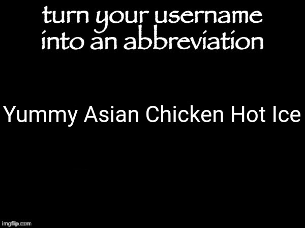 Boom | Yummy Asian Chicken Hot Ice | image tagged in user name abbvreviation | made w/ Imgflip meme maker