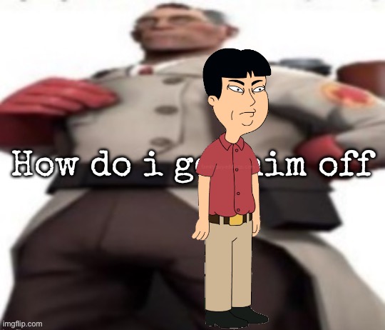 How do i get him off | image tagged in how do i get him off | made w/ Imgflip meme maker