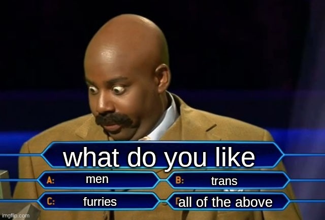 kids in 2024s dating choices | what do you like; men; trans; all of the above; furries | image tagged in who wants to be a millionaire | made w/ Imgflip meme maker