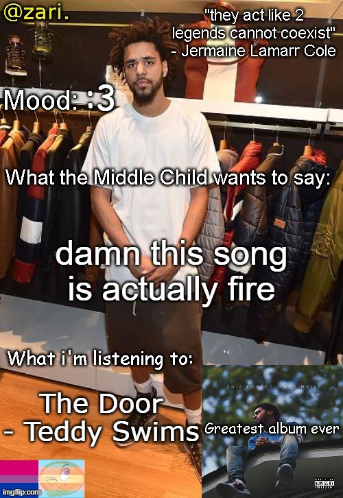 zari.'s J. Cole temp | :3; damn this song is actually fire; The Door - Teddy Swims | image tagged in zari 's j cole temp | made w/ Imgflip meme maker