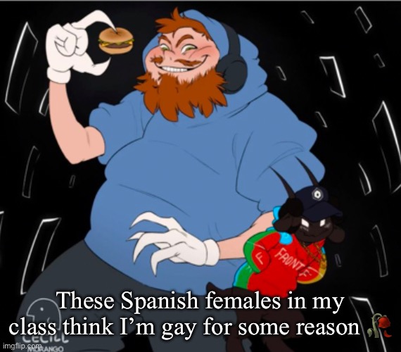 Hell yeah I should definitely post this | These Spanish females in my class think I’m gay for some reason 🥀 | image tagged in caseoh if he was peak | made w/ Imgflip meme maker