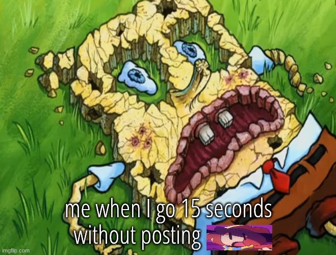 Spongebob Dry | me when I go 15 seconds without posting | image tagged in spongebob dry | made w/ Imgflip meme maker