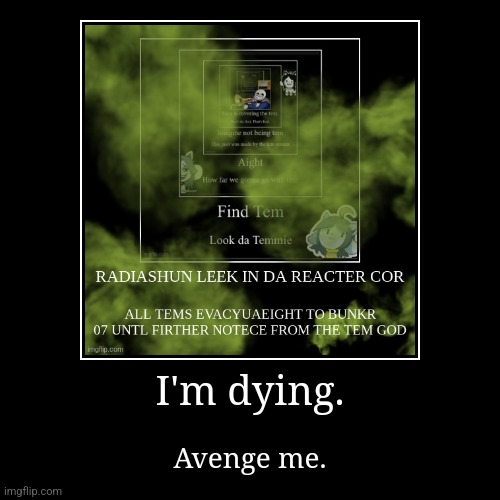 Death. | I'm dying. | Avenge me. | image tagged in funny,demotivationals,chain | made w/ Imgflip demotivational maker