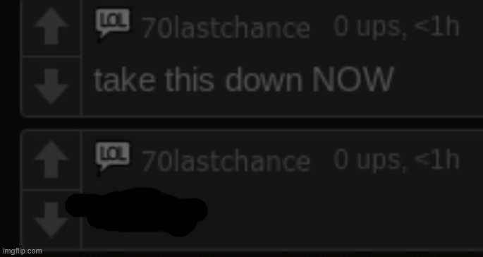 70lastchance in a nutshell | image tagged in take this down now | made w/ Imgflip meme maker