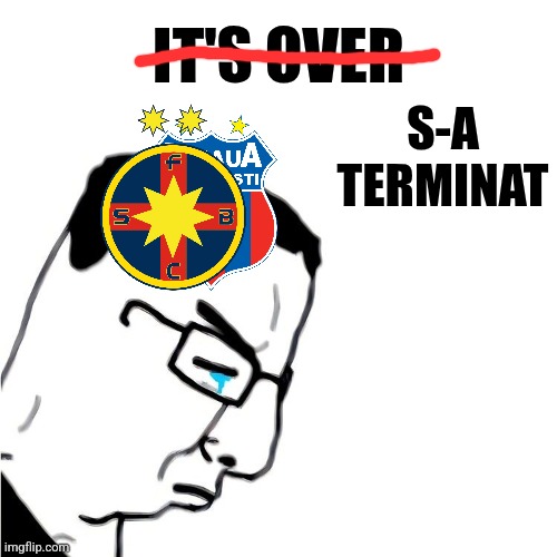 FCSB-Lyon 1:3 | S-A TERMINAT; IT'S OVER | image tagged in it's over for chudjak,fcsb,steaua,lyon,europa league,sports | made w/ Imgflip meme maker