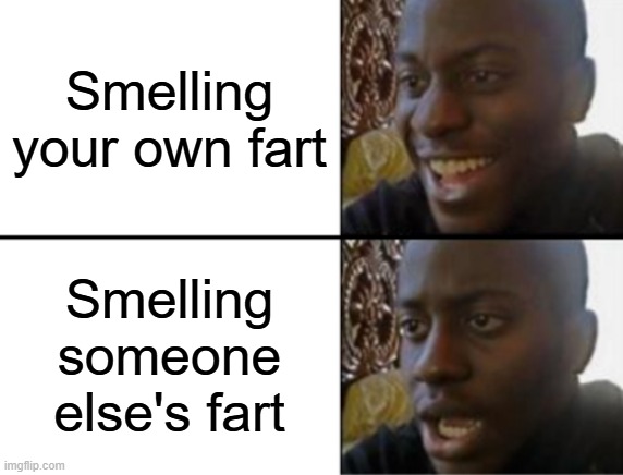 DISGUSTANG | Smelling your own fart; Smelling someone else's fart | image tagged in oh yeah oh no | made w/ Imgflip meme maker