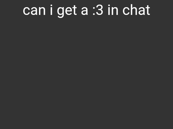 can i get a :3 in chat | made w/ Imgflip meme maker